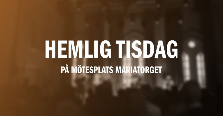 Text "Hemlig Tisdag på Mötesplats Mariatorget"