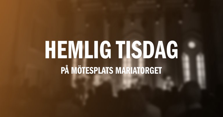 Texten "Hemlig Tisdag på Mötesplats Mariatorget"
