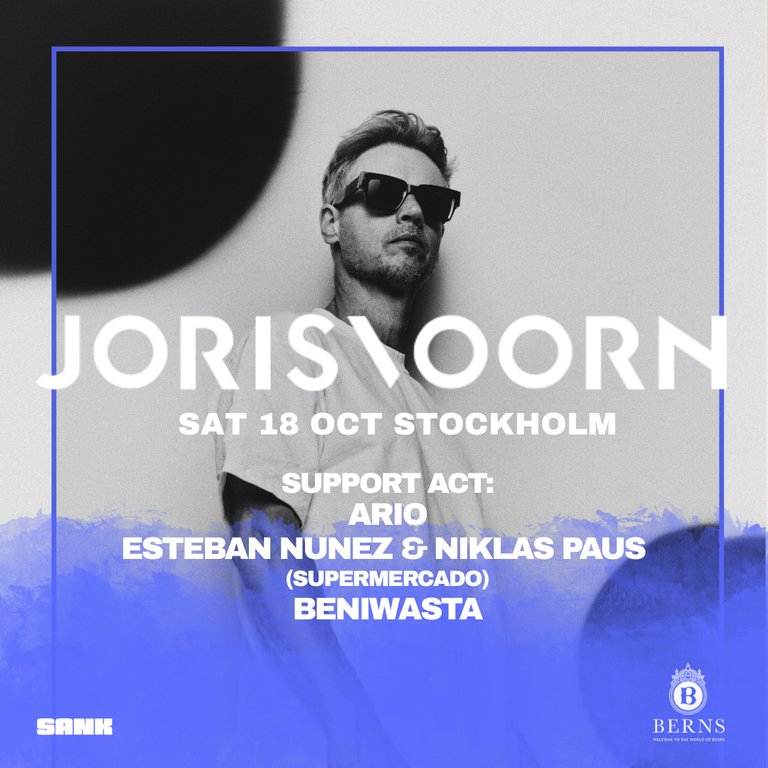 Affisch med texten ”Joris Voorn”, ”Lör 18 okt Stockholm”. Supportakter: Ario; Esteban Nunez & Niklas Paus (Supermercado); Beniwasta. Svartvit porträttbild med blå ram; logotyper för Berns och SANK.